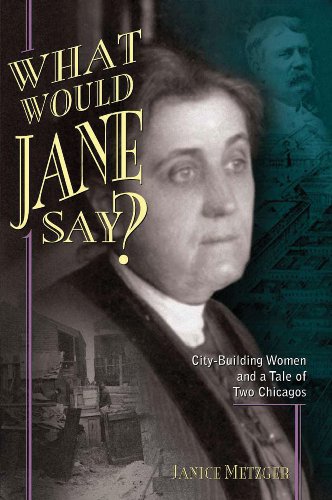 Stock image for What Would Jane Say? City-Building Women and a Tale of Two Chicagos for sale by HPB-Ruby