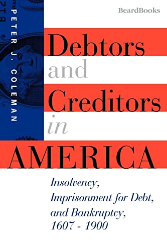 Beispielbild fr Debtors and Creditors in America: Insolvency, Imprisonment for Debt, and Bankruptcy, 1607-1900 zum Verkauf von Bookmonger.Ltd