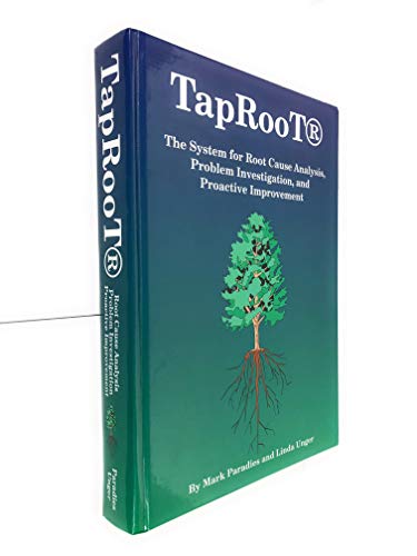 Taproot: The System for Root Cause Analysis, Problem Investigation & Proactive Improvement (9781893130029) by Paradies, Mark; Unger, Linda