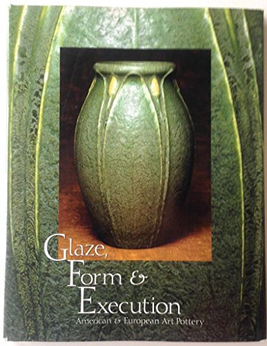 Stock image for Glaze, Form & Execution: American & European Art Pottery for sale by Mullen Books, ABAA