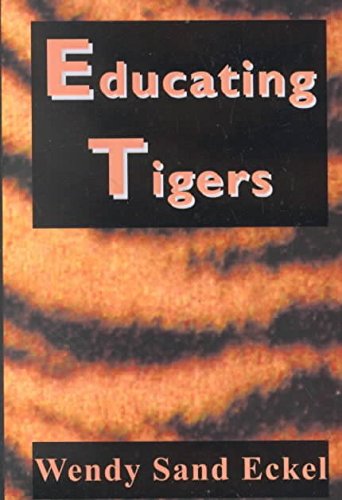 Educating Tigers by Wendy Sand Eckel 2000 Paperback - Wendy Sand Eckel