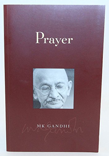 Prayer (9781893163096) by Gandhi, Mahatma; Gandhi, Arun; Strohmeier, John; Gandhi, M.K.; Nagler, Michael