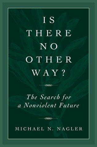 Is There No Other Way?: The Search for a Nonviolent Future (9781893163164) by Nagler, Michael N.
