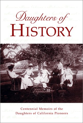 Beispielbild fr Daughters of History: Centennial Memoirs of the Daughters of Caifornia Pioneers zum Verkauf von The Calico Cat Bookshop
