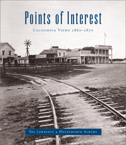 Stock image for Points of Interest: California Views 1860-1870 : The Lawerence & Houseworth Albums for sale by Book Trader Cafe, LLC