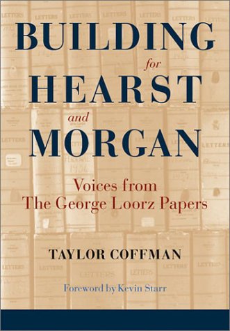 

Building for Hearst and Morgan : Voices from the George Loorz Papers