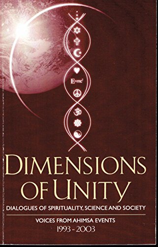 Stock image for Dimensions of Unity: Dialogues of Spirituality, Science and Society Voices from Ahimsa Events 1993-2003 for sale by Frabjous Books