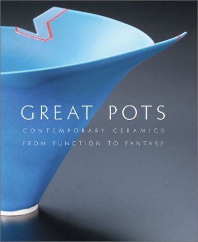 Beispielbild fr Great Pots : Contemporary Ceramics from Function to Fantasy zum Verkauf von Better World Books