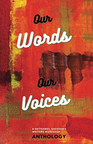 Stock image for Our Words Our Voices: An Anthology by the writers of Nathaniel Gadsden's Writers Wordshop for sale by Lucky's Textbooks