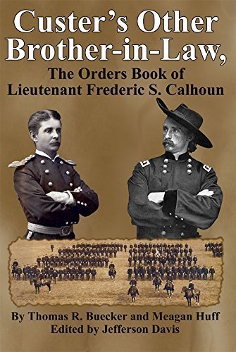 Beispielbild fr Custer's Other Brother-in-Law, the Orders Book of Lieutenant Frederic Calhoun zum Verkauf von Goodwill Books