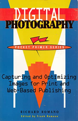 Digital Photography: Capturing and Optimizing Images for Print and Web-Based Publishing (9781893190078) by Romano, Frank J.; Romano, Richard