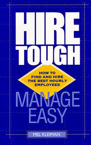 Imagen de archivo de Hire Tough, Manage Easy : How to Find and Hire the Best Hourly Employees a la venta por SecondSale