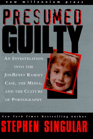 Beispielbild fr Presumed Guilty: An Investigation into the Jon Benet Ramsey Case, the Media, and the Culture of Pornography zum Verkauf von Booksavers of Virginia