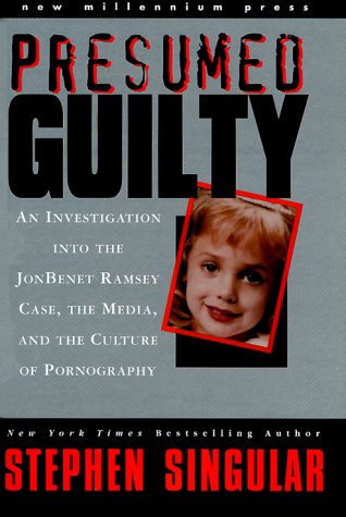 Stock image for Presumed Guilty: An Investigation into the Jon Benet Ramsey Case, the Media, and the Culture of Pornography for sale by Booksavers of Virginia