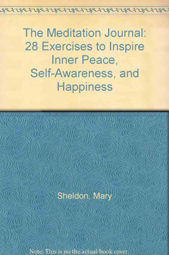 The Meditation Journal: 28 Exercises to Inspire Inner Peace, Self-Awareness, and Happiness (9781893224452) by Mary Sheldon; Christopher Stone