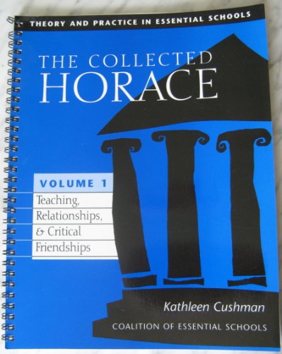 Stock image for The Collected Horace: Theory and Practice in Essential Schools, Vol. 1: Teaching, Relationships & Critical Friendships for sale by Decluttr