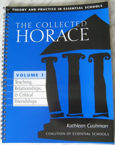 9781893227002: The Collected Horace: Theory and Practice in Essential Schools, Vol. 1: Teaching, Relationships & Critical Friendships