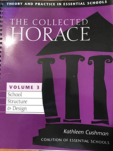 Beispielbild fr The Collected Horace Theory and Practice in Essential Schools (Vol. 3) School Structure & Design zum Verkauf von "Pursuit of Happiness" Books