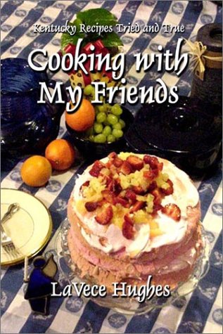 Cooking With My Friends: Kentucky Recipes, Tried and True (9781893239166) by Hughes, Lavece