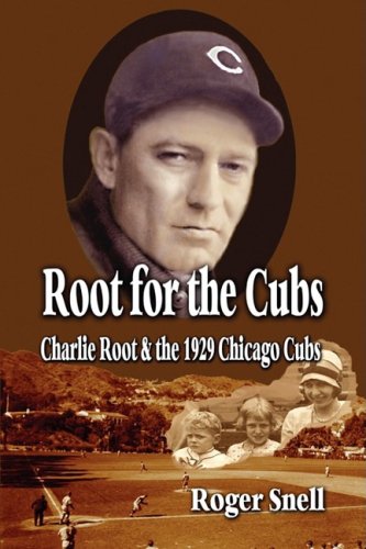 Stock image for Root for the Cubs: Charlie Root and the 1929 Chicago Cubs for sale by Front Cover Books