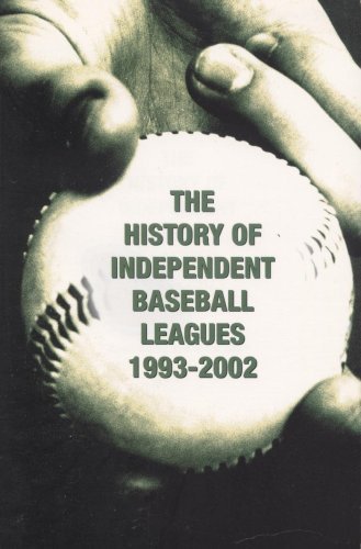 THE HISTORY of INDEPENDENT BASEBALL LEAGUES 1993-2002.