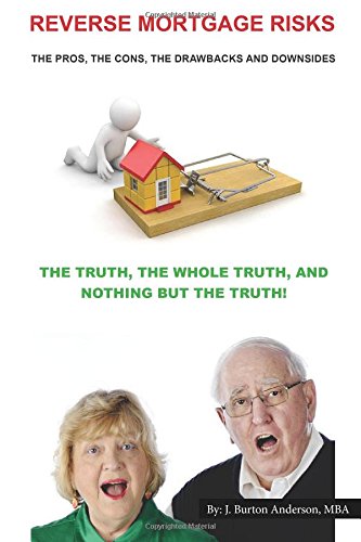 Imagen de archivo de Reverse Mortgage Risks: The Pros, The Cons, The Drawbacks and Downsides a la venta por Irish Booksellers