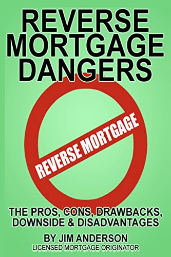 Reverse Mortgage Dangers: The Pros, Cons, Downside and Disadvantages (9781893257511) by Anderson, Jim