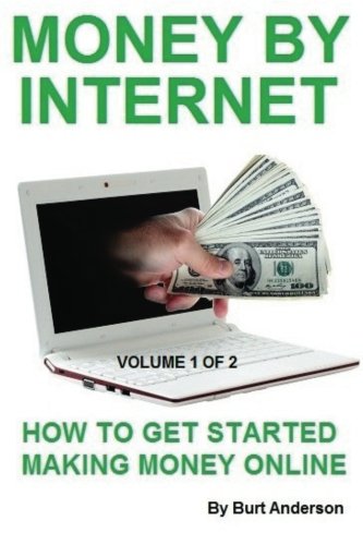 Imagen de archivo de Money By Internet - Volume 1 of 2: How To Get Started Making Money Online a la venta por Lucky's Textbooks