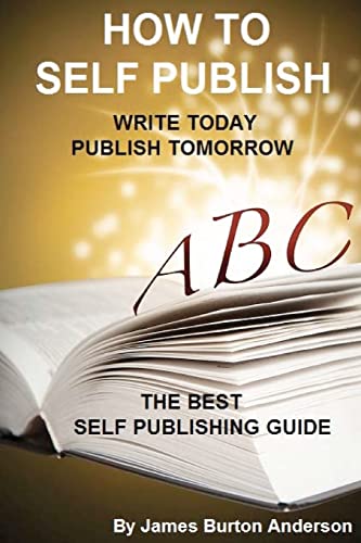 Imagen de archivo de How To Self Publish: Write Today Publish Tomorrow a la venta por Lucky's Textbooks