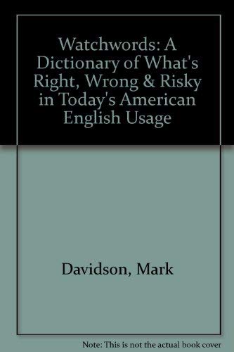 Watchwords: A Dictionary of What's Right, Wrong & Risky in Today's American English Usage (9781893260016) by Mark Davidson