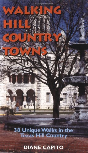Imagen de archivo de Walking Hill Country Towns: 38 Unique Walks in the Texas Hill Country a la venta por Once Upon A Time Books