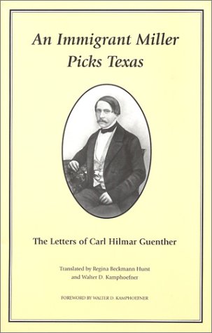 Beispielbild fr An Immigrant Miller Picks Texas: The Letters of Carl Hilmar Guenther zum Verkauf von Red's Corner LLC
