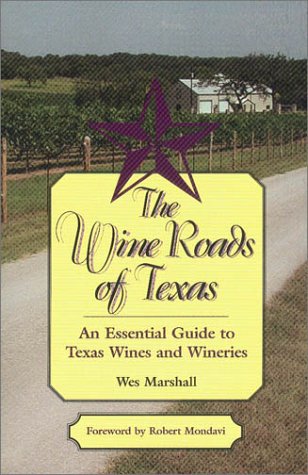 Beispielbild fr The Wine Roads of Texas: An Essential Guide to Texas Wines and Wineries zum Verkauf von HPB-Ruby