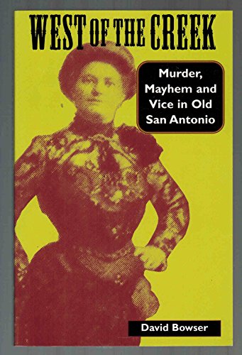 Beispielbild fr West of the Creek: Murder, Mayhem and Vice in Old San Antonio zum Verkauf von HPB-Diamond