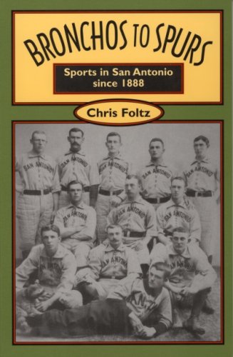 Beispielbild fr Bronchos to Spurs: Sports in San Antonio since 1888 zum Verkauf von HPB-Ruby