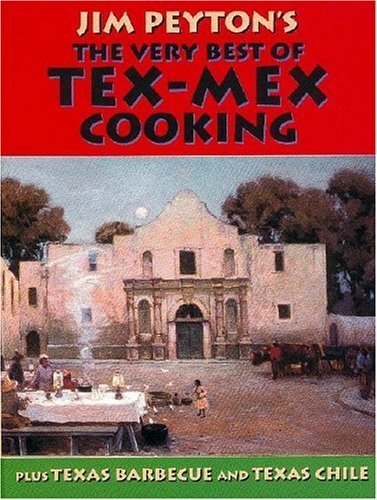 Imagen de archivo de Jim Peyton's The Very Best Of Tex-Mex Cooking: Plus Texas Barbecue And Texas Chile a la venta por Ergodebooks