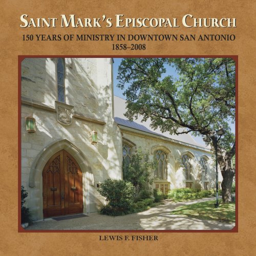 Imagen de archivo de Saint Mark's Episcopal Church: 150 Years of Ministry in Downtown San Antonio, 1858-2008 a la venta por Ergodebooks