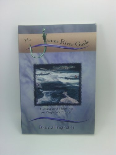 Beispielbild fr The James River Guide : Fishing and Floating on Virginia's Finest zum Verkauf von Better World Books