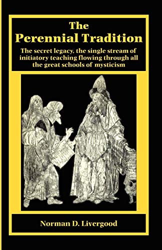 Stock image for The Perennial Tradition. The Secret Legacy, the Single Stream of Initiatory Teaching Flowing Through All the Great Schools of Mysticism for sale by Old Favorites Bookshop LTD (since 1954)