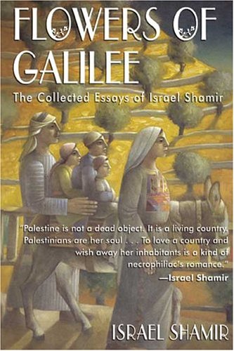 Imagen de archivo de Flowers of Galilee: The Collected Essays of Israel Shamir. a la venta por Henry Hollander, Bookseller