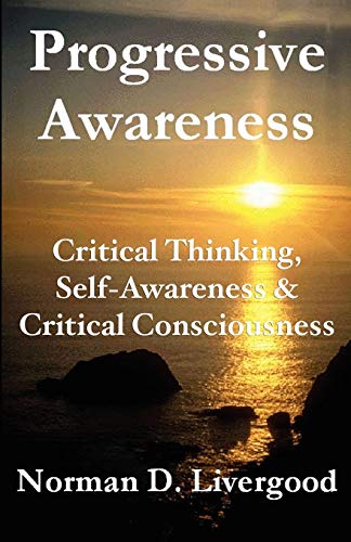 Stock image for Progressive Awareness: Critical Thinking, Self-Awareness & Critical Consciousness for sale by ThriftBooks-Atlanta