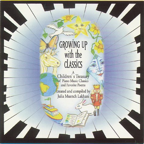 Growing Up With the Classics... A Children's Treasury of Piano (A Children's Treasury of Piano Music Classics & Favorite Poems Series) (9781893305014) by Brahms, Johannes; Mendelssohn, Felix; Chopin,; Schumann, Robert