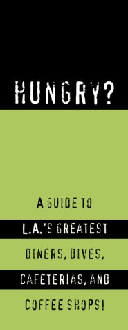 Hungry?: A Guide to LA's Greatest Diners, Dives, Coffee Shops, and Cafeterias! - Really Great Books