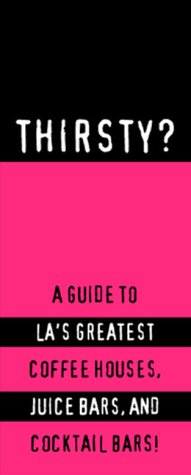 Beispielbild fr Thirsty?: A Guide to the City's Greatest Cocktail Bars, Coffeehouses and Juice Bars zum Verkauf von ThriftBooks-Dallas