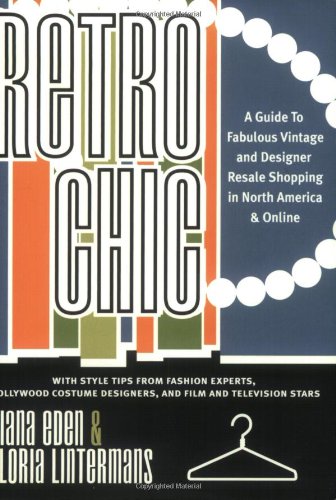 Beispielbild fr Retro Chic: A Guide to Fabulous Vintage and Designer Retail Shopping in North America and Online zum Verkauf von Foggy Mountain Books