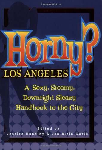 Stock image for Horny? Los Angeles: A Sexy, Steamy, Downright Sleazy Handbook to the City for sale by Vashon Island Books