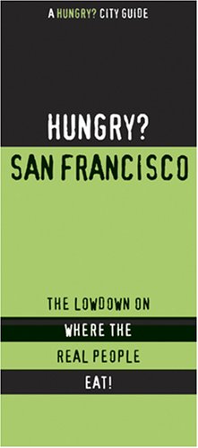 Beispielbild fr Hungry San Francisco: The Lowdown on Where the Real People Eat! (Hungry? City Guides) zum Verkauf von Ergodebooks