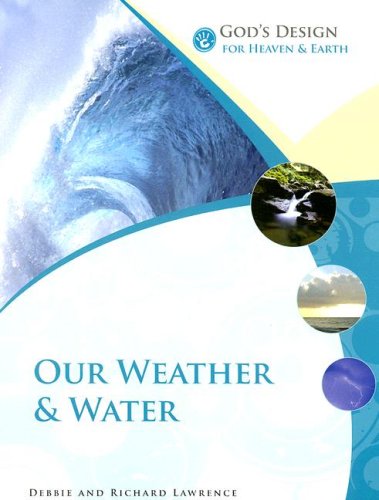 Stock image for God's Design for Heaven and Earth: Our Weather and Water (God's Design Series) for sale by SecondSale