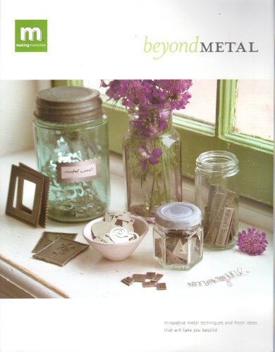 {SCRAPBOOKS} Beyond Metal : Innovative Metal Techniques and Fresh Ideas That Will Take You Beyond