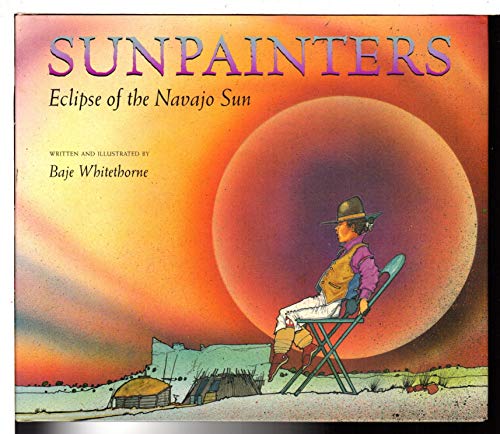 Stock image for Sunpainters: Eclipse of the Navajo Sun for sale by The Book Spot